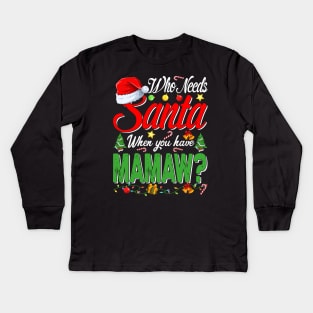 Who Needs Santa When You Have Mamaw Christmas Kids Long Sleeve T-Shirt